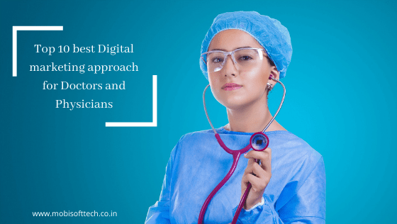 Top 10 best Digital marketing approach for Doctors and Physicians